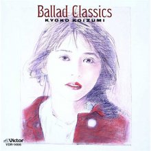 20181002.2006.06 Kyoko Koizumi - Ballad Classics (+1) (1987 - re-issue 2007) cover.jpg