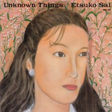 20190330.1541.04 Etsuko Sai - Unknown Things (1987) cover.jpg