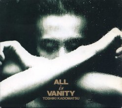 20190812.1804.08 Toshiki Kadomatsu - All is Vanity (1991) cover.jpg 20190812.1804.08 Toshiki Kadomatsu - All is Vanity (1991) cover.jpg