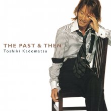 220908.2018.06 Toshiki Kadomatsu The Past & Then (2005) (FLAC) cover.jpg