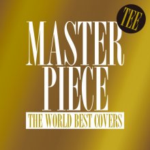 20240528.0054.4 TEE Masterpiece ~The World Best Covers~ (2017) (FLAC) (H13MDUG615CKP4) cover.jpg