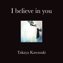 20251227.0847.50 Takaya Kawasaki I Believe in You (2018) (FLAC) (H15M10HHBV0ERT) cover.jpg