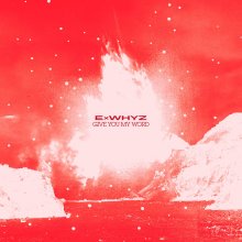 20260401.2020.07 ExWHYZ Give You My Word (single) (2026) (FLAC) (H15M5D0W6XD9PS) cover.jpg