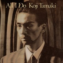 20260216.0204.12 Koji Tamaki All I Do (1987 re-issue 1992) (FLAC) (H15M23GMN4XAB3) cover.jpg