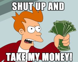 ShutUpAndTakeMyMoney-506544062.jpg ShutUpAndTakeMyMoney-506544062.jpg